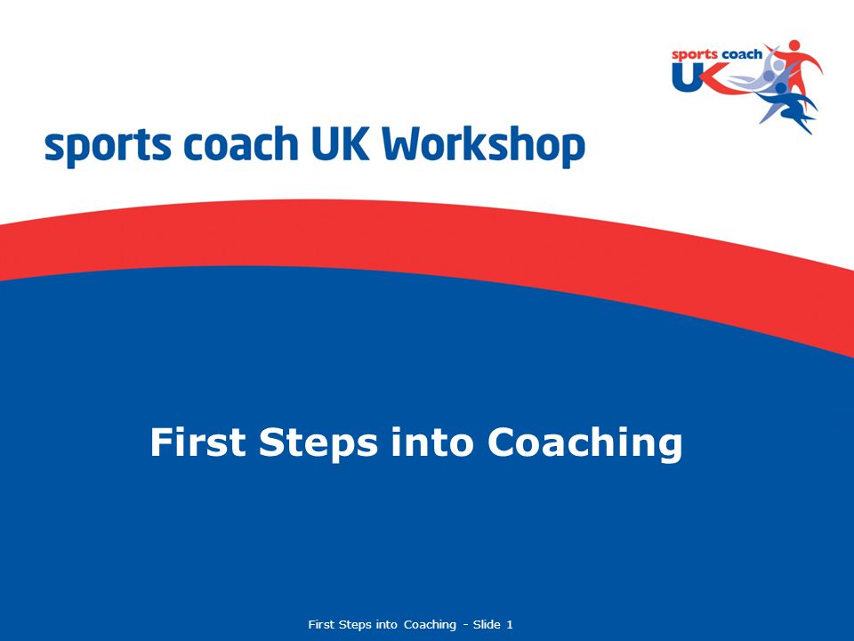 First Steps into Coaching  Slide 1 First Steps into Coaching
