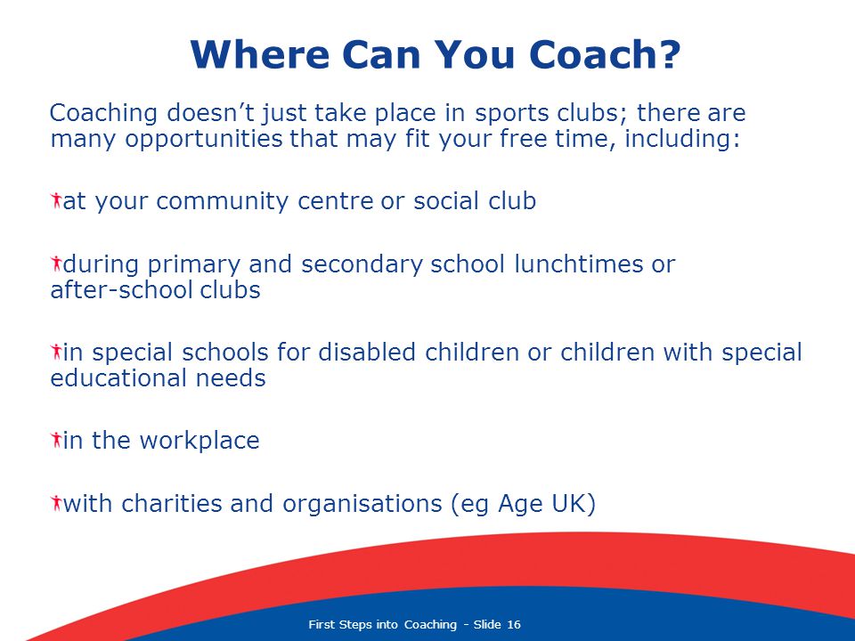 First Steps into Coaching  Slide 16 Where Can You Coach.
