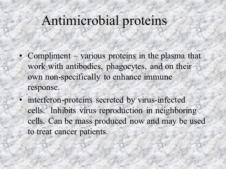 Antimicrobial proteins Compliment – various proteins in the plasma that work with antibodies, phagocytes, and on their own non-specifically to enhance immune response.