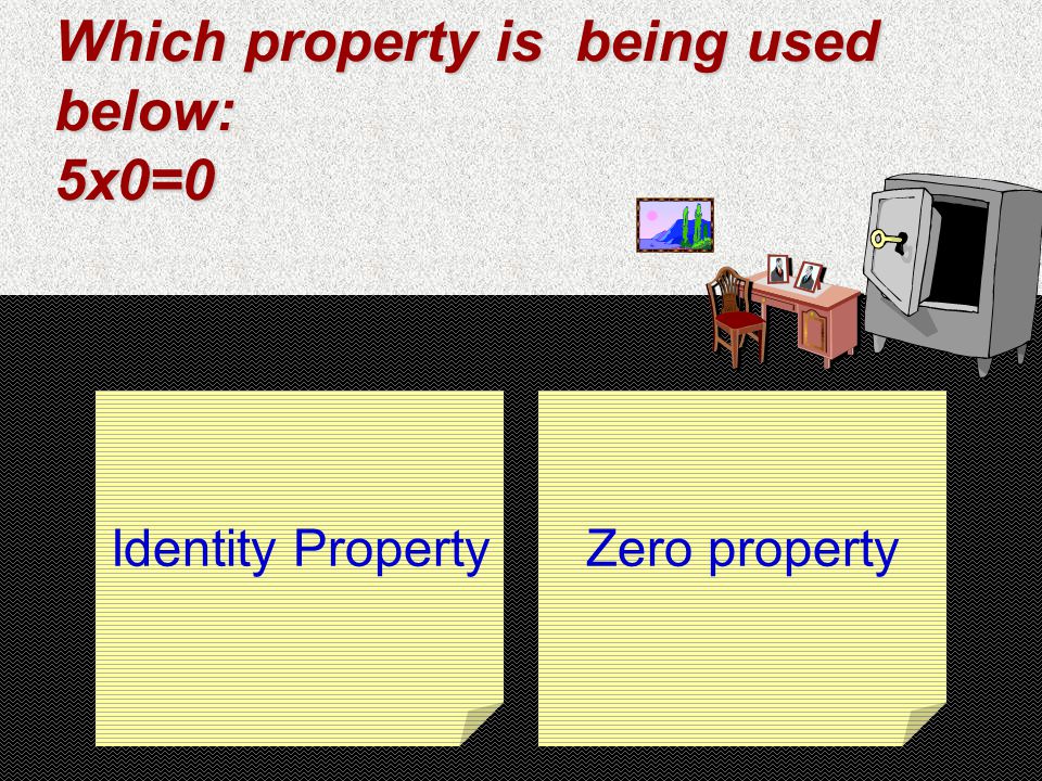 Which property is being used below: 5x0=0 Identity PropertyZero property