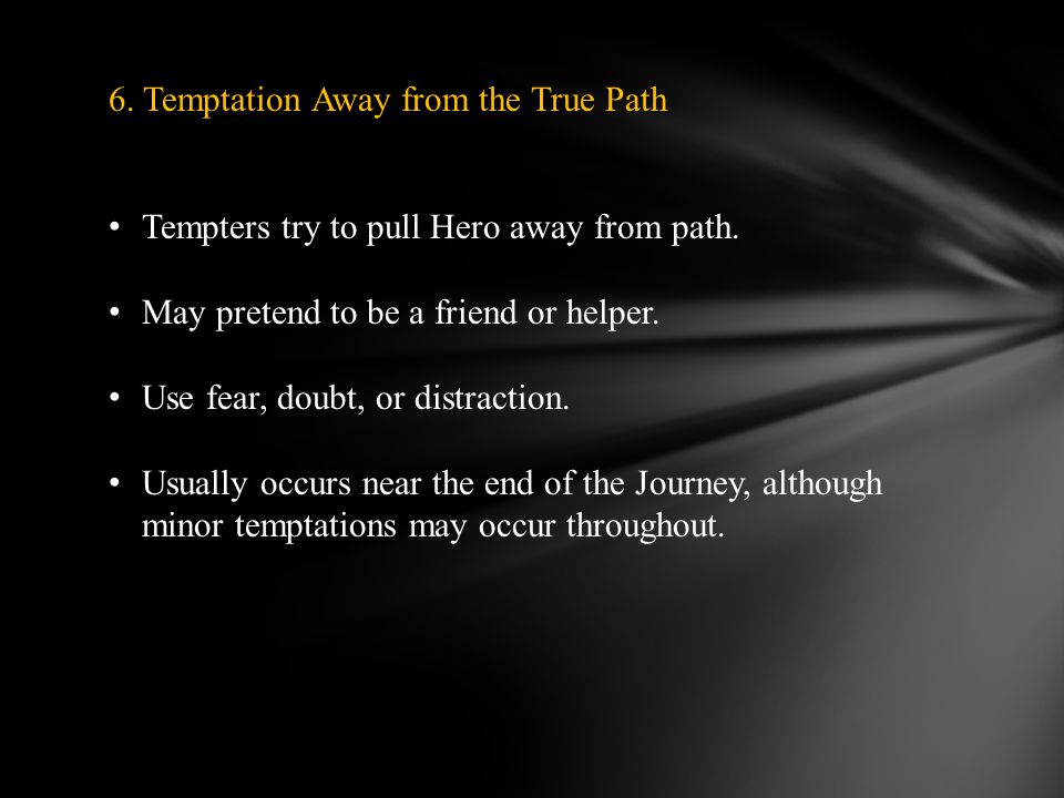 6. Temptation Away from the True Path Tempters try to pull Hero away from path.