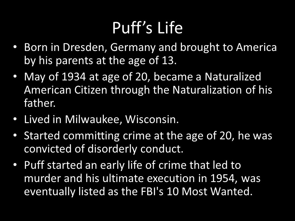 Puff’s Life Born in Dresden, Germany and brought to America by his parents at the age of 13.