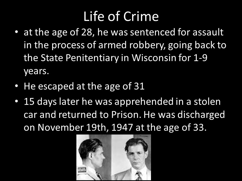 Life of Crime at the age of 28, he was sentenced for assault in the process of armed robbery, going back to the State Penitentiary in Wisconsin for 1-9 years.