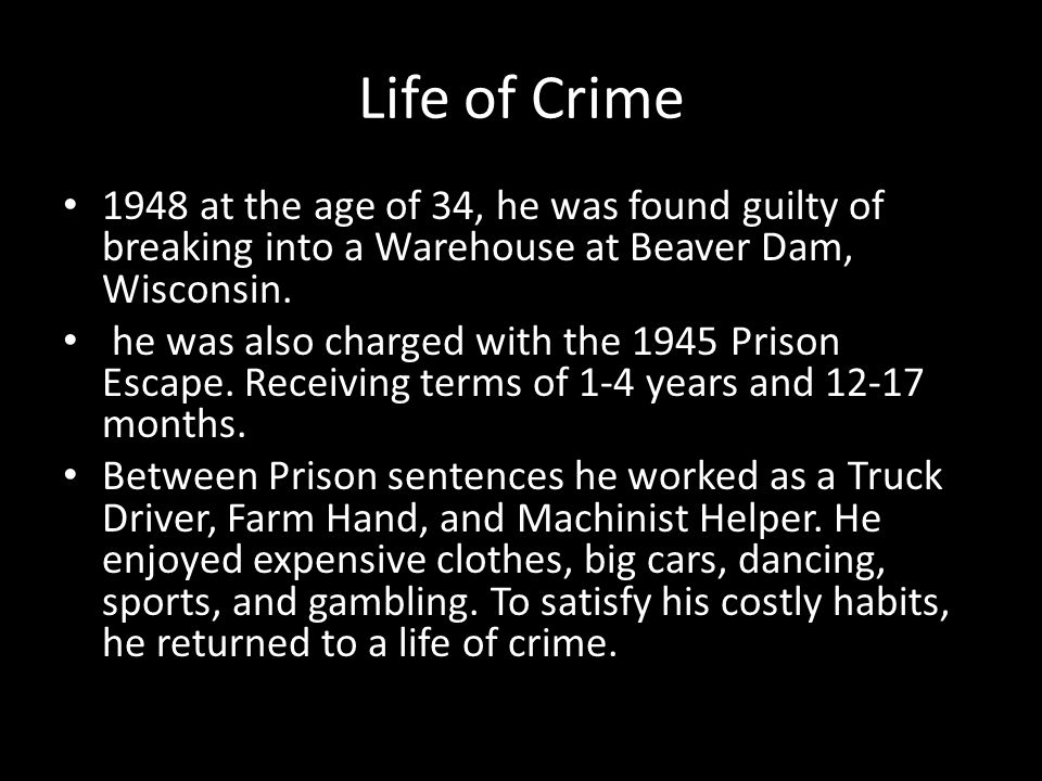 Life of Crime 1948 at the age of 34, he was found guilty of breaking into a Warehouse at Beaver Dam, Wisconsin.