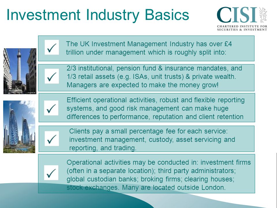 The UK Investment Management Industry has over £4 trillion under management which is roughly split into: 2/3 institutional, pension fund & insurance mandates, and 1/3 retail assets (e.g.