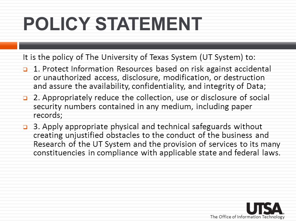 The Office of Information Technology POLICY STATEMENT It is the policy of The University of Texas System (UT System) to:  1.