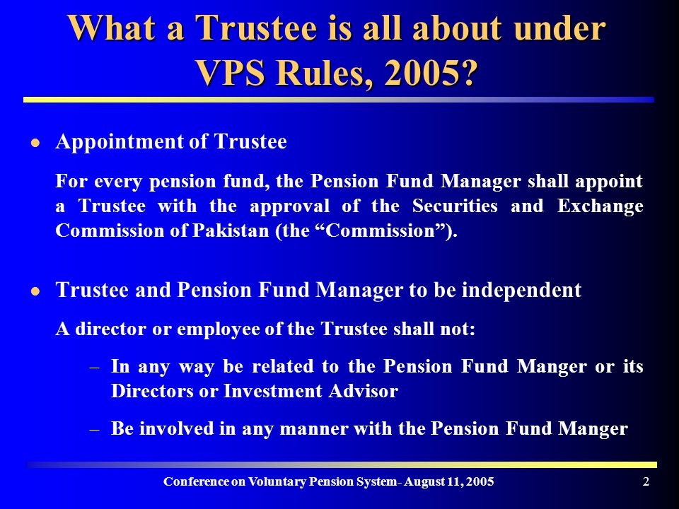 Conference on Voluntary Pension System- August 11, What a Trustee is all about under VPS Rules, 2005.