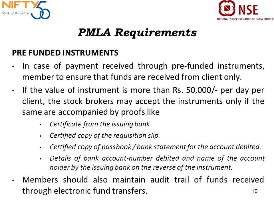 PMLA Requirements PRE FUNDED INSTRUMENTS In case of payment received through pre-funded instruments, member to ensure that funds are received from client only.