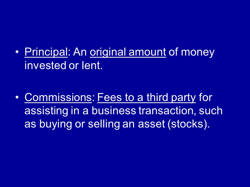 Principal: An original amount of money invested or lent.