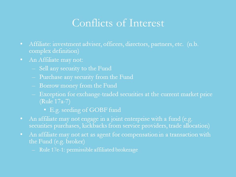 Conflicts of Interest Affiliate: investment adviser, officers, directors, partners, etc.