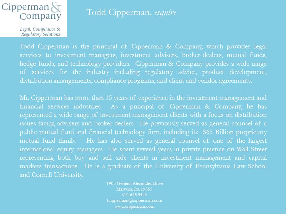 Todd Cipperman is the principal of Cipperman & Company, which provides legal services to investment managers, investment advisers, broker-dealers, mutual funds, hedge funds, and technology providers.
