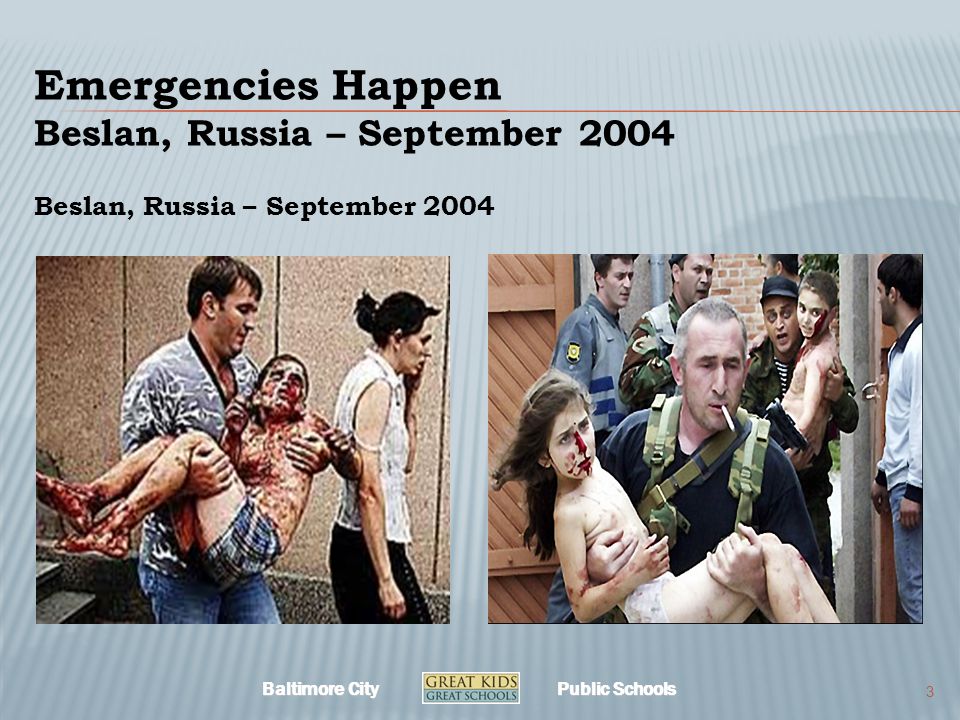 Baltimore City Public Schools Emergencies Happen Beslan, Russia – September Beslan, Russia – September 2004