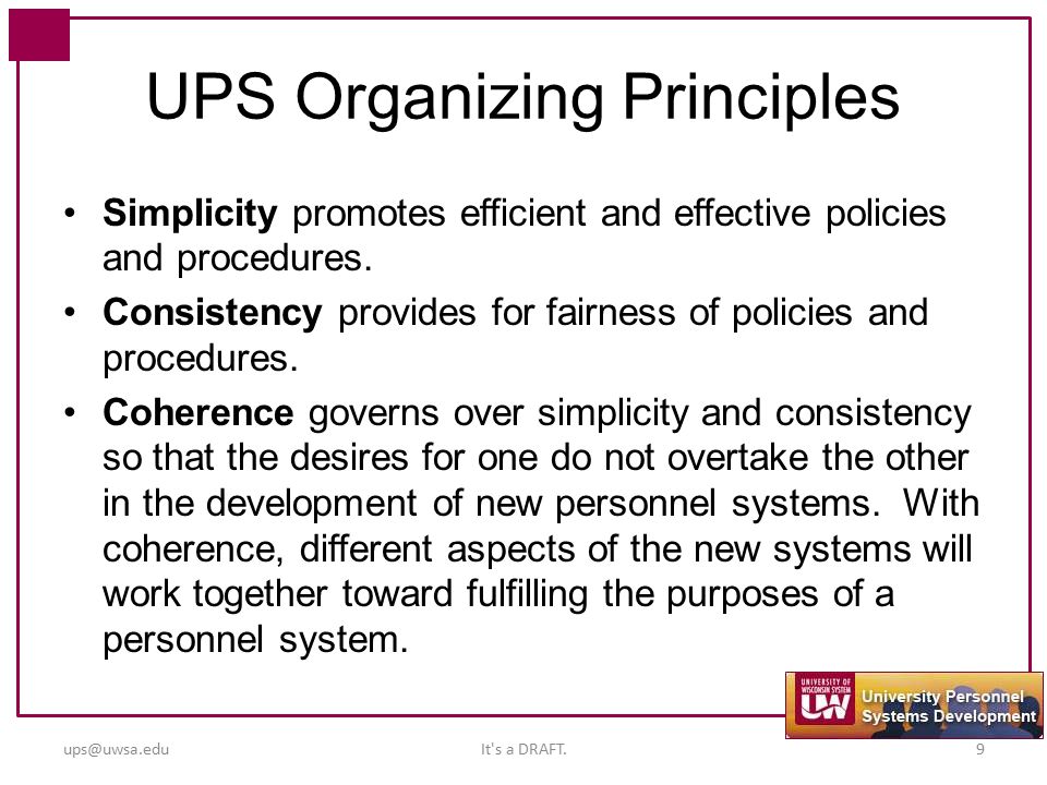 UPS Organizing Principles Simplicity promotes efficient and effective policies and procedures.