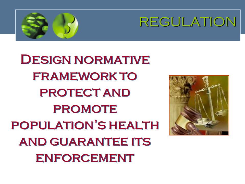 REGULATION REGULATION Design normative framework to protect and promote population’s health and guarantee its enforcement
