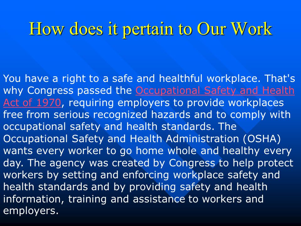 How does it pertain to Our Work You have a right to a safe and healthful workplace.