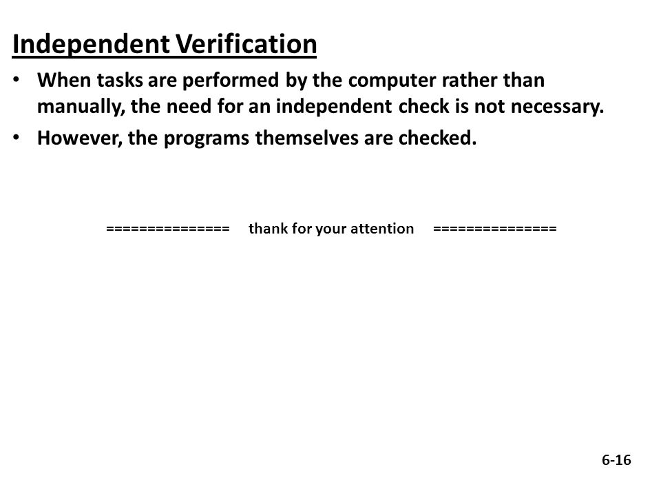 Independent Verification When tasks are performed by the computer rather than manually, the need for an independent check is not necessary.