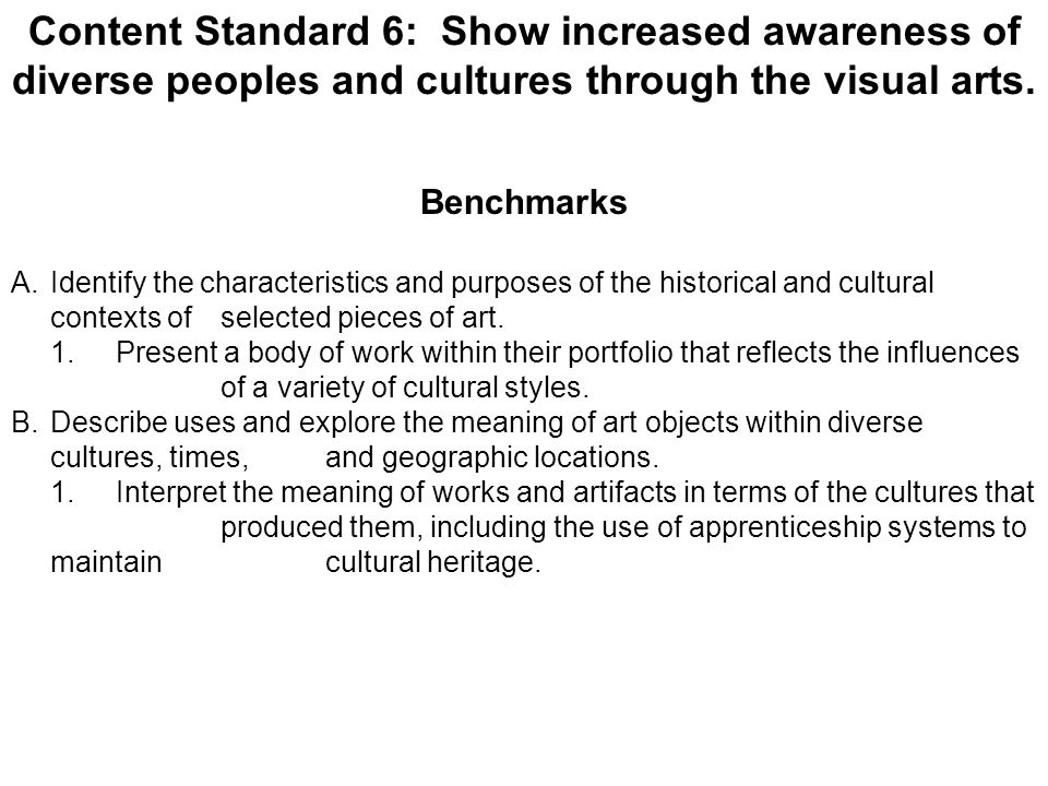 Content Standard 6: Show increased awareness of diverse peoples and cultures through the visual arts.