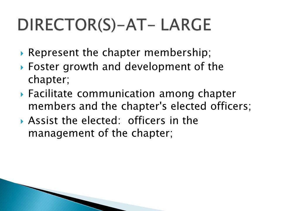  Represent the chapter membership;  Foster growth and development of the chapter;  Facilitate communication among chapter members and the chapter s elected officers;  Assist the elected: officers in the management of the chapter;