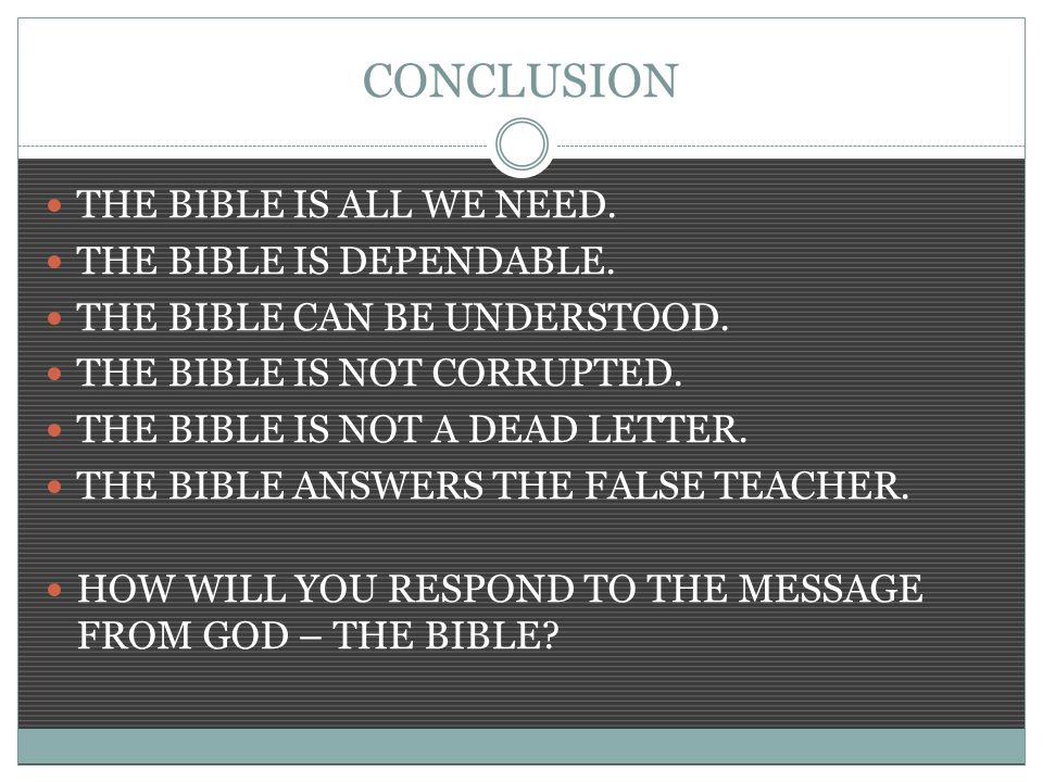 CONCLUSION THE BIBLE IS ALL WE NEED. THE BIBLE IS DEPENDABLE.