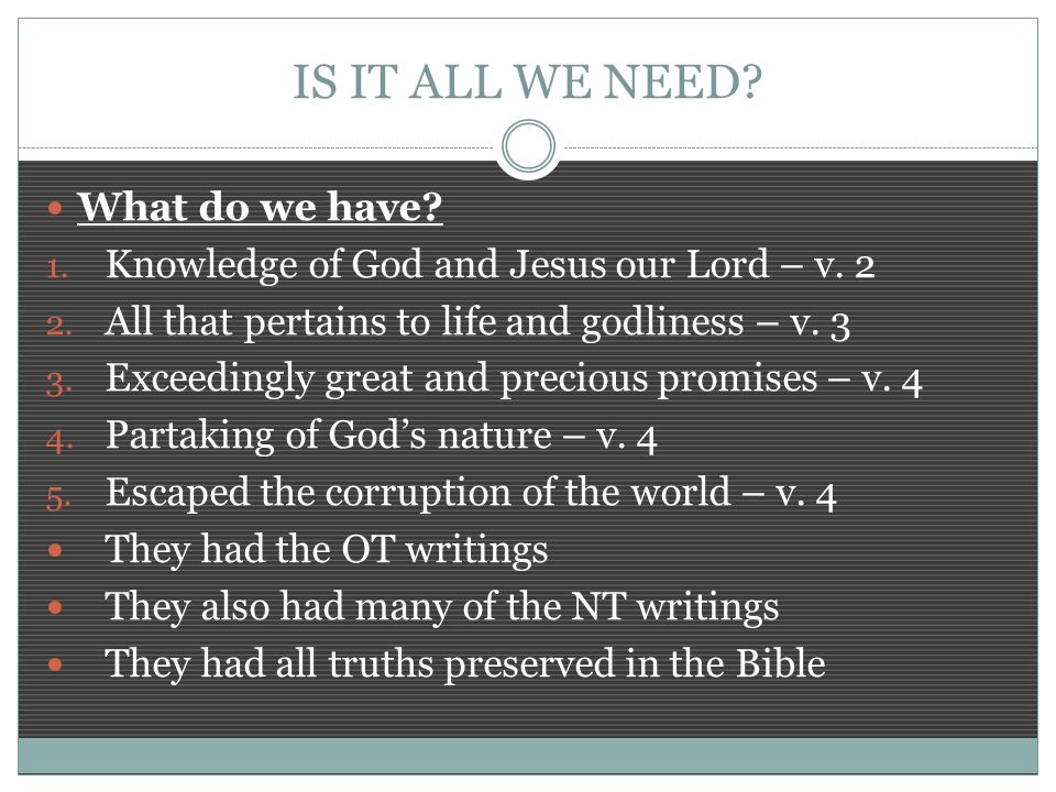IS IT ALL WE NEED. What do we have. 1. Knowledge of God and Jesus our Lord – v.