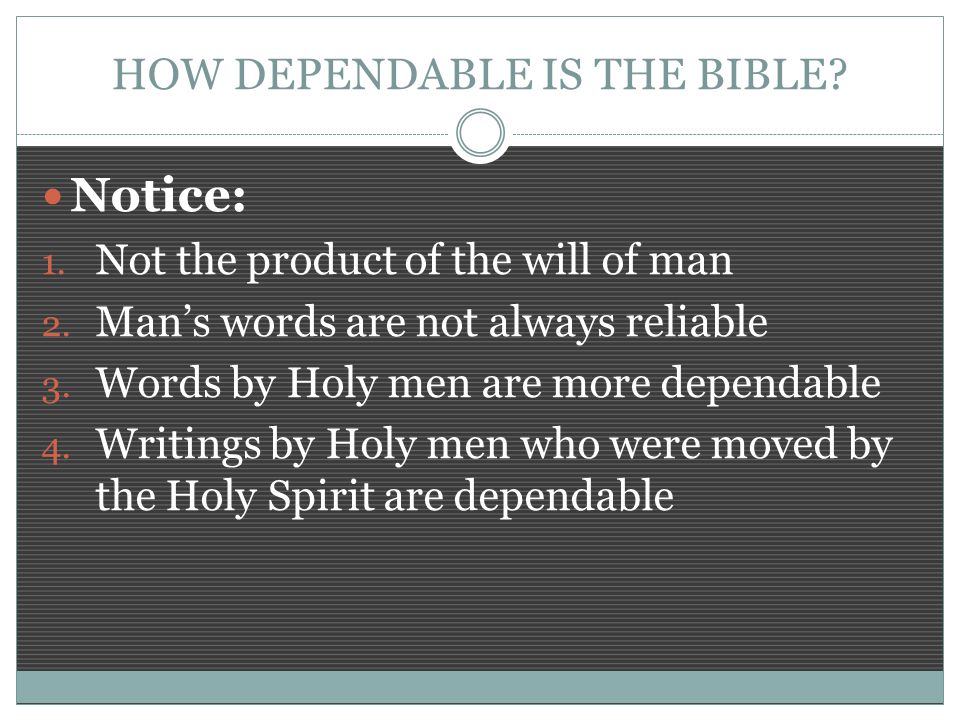 HOW DEPENDABLE IS THE BIBLE. Notice: 1. Not the product of the will of man 2.