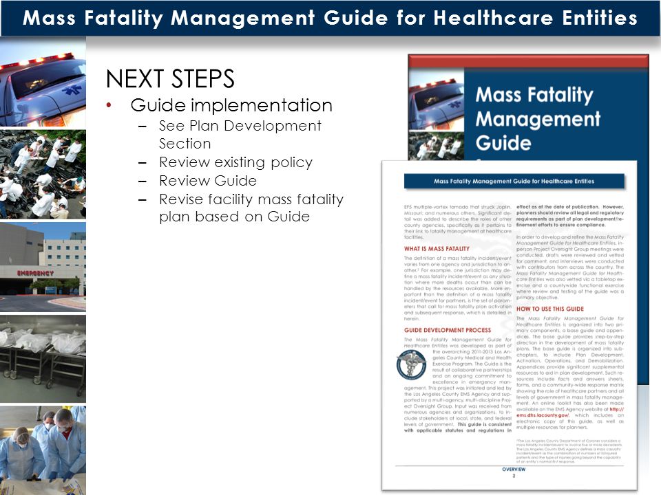 Mass Fatality Management Guide for Healthcare Entities NEXT STEPS Guide implementation – See Plan Development Section – Review existing policy – Review Guide – Revise facility mass fatality plan based on Guide 9
