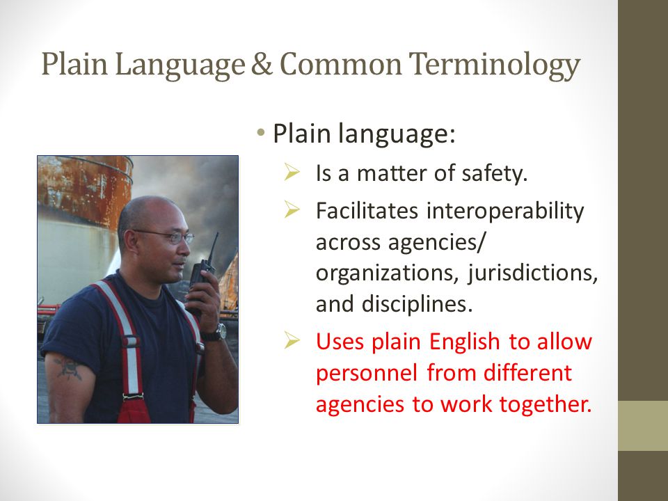 Plain Language & Common Terminology Plain language:  Is a matter of safety.