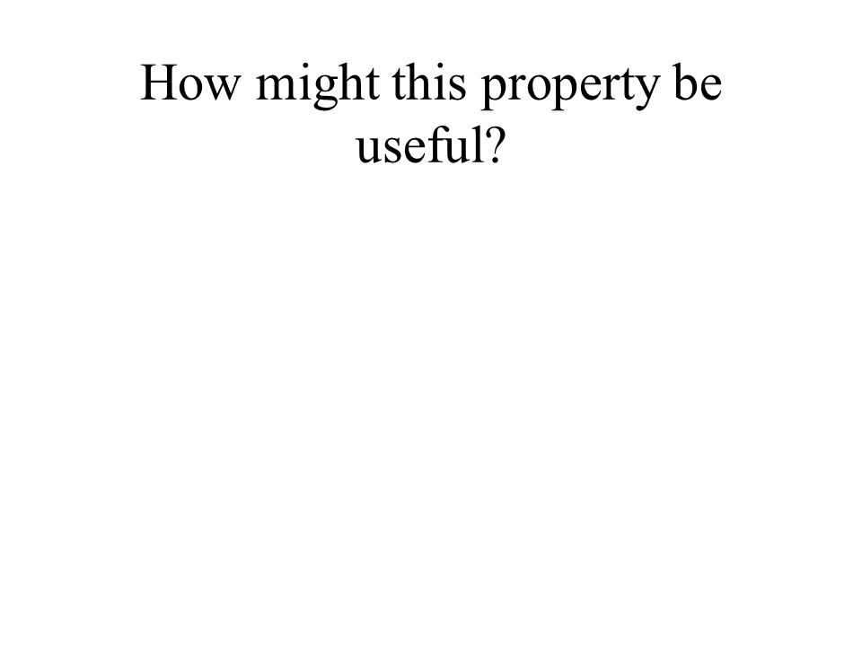 How might this property be useful
