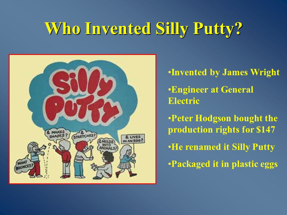 A Power Point by Heide Fry Silly Putty; An Inventive Accident