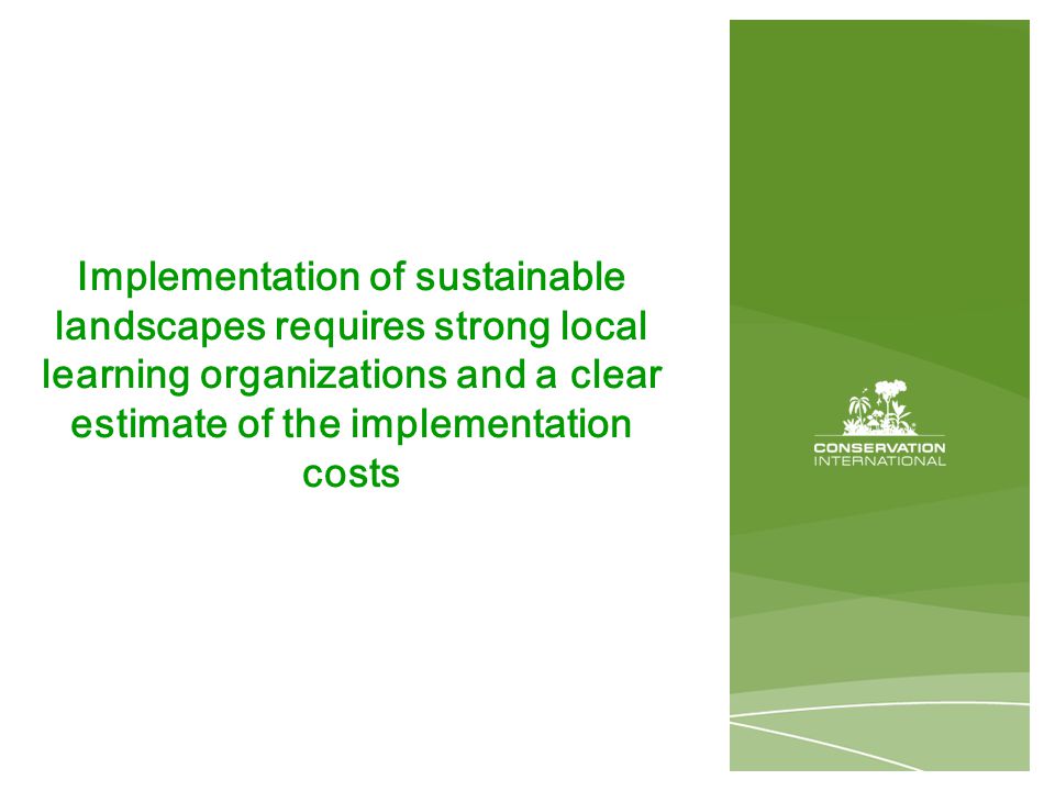 Implementation of sustainable landscapes requires strong local learning organizations and a clear estimate of the implementation costs