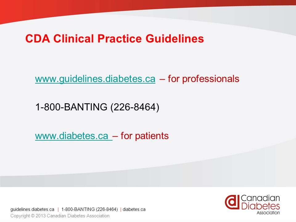 CDA Clinical Practice Guidelines   – for professionals BANTING ( )     – for patients guidelines.diabetes.ca | BANTING ( ) | diabetes.ca Copyright © 2013 Canadian Diabetes Association