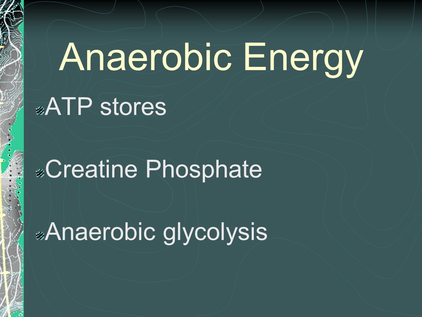 Anaerobic Energy ATP stores Creatine Phosphate Anaerobic glycolysis