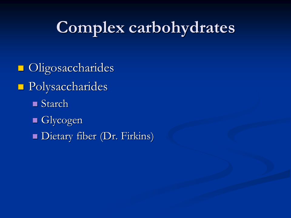 Complex carbohydrates Oligosaccharides Oligosaccharides Polysaccharides Polysaccharides Starch Starch Glycogen Glycogen Dietary fiber (Dr.