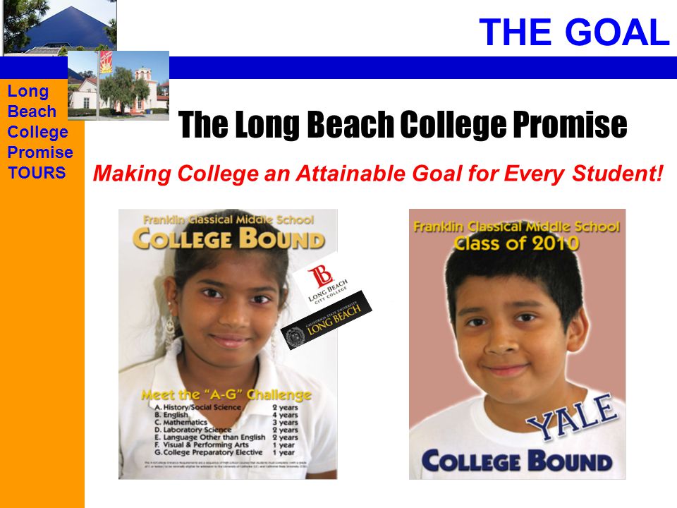 Long Beach College Promise TOURS THE GOAL The Long Beach College Promise Making College an Attainable Goal for Every Student!
