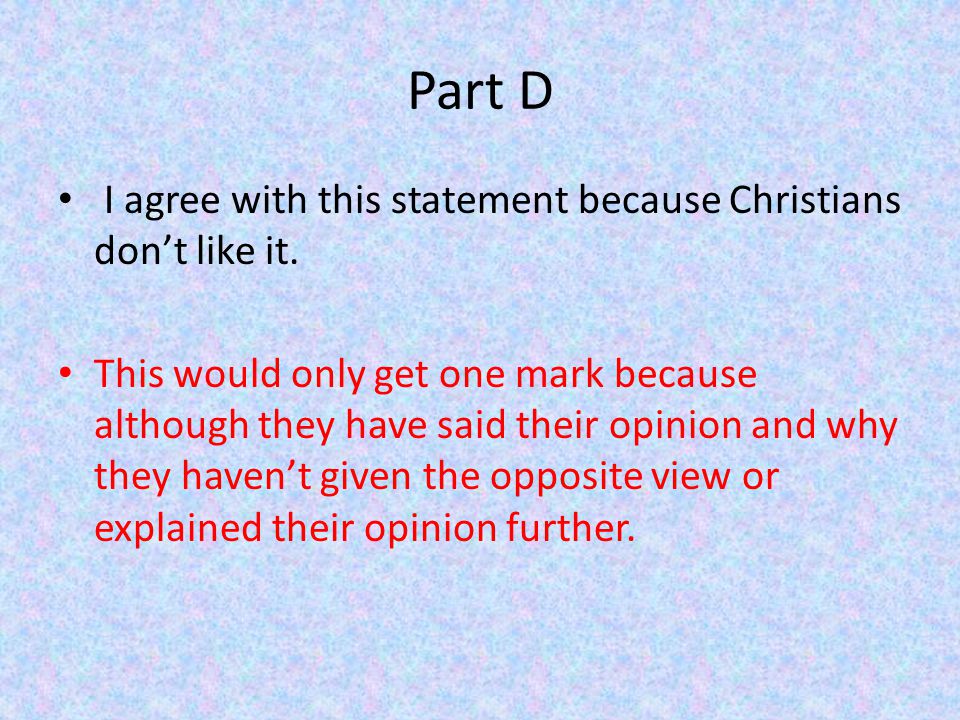 Part D I agree with this statement because Christians don’t like it.