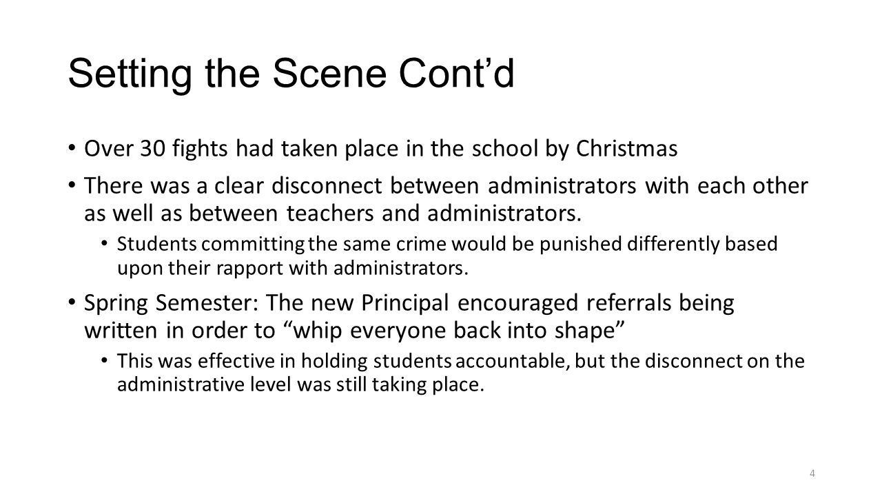 Setting the Scene Cont’d Over 30 fights had taken place in the school by Christmas There was a clear disconnect between administrators with each other as well as between teachers and administrators.