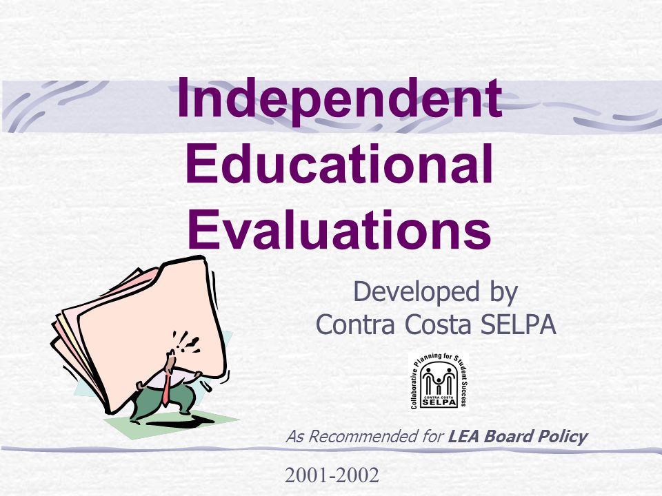 Independent Educational Evaluations Developed by Contra Costa SELPA As Recommended for LEA Board Policy