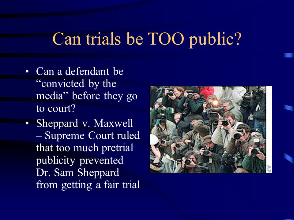 Can trials be TOO public. Can a defendant be convicted by the media before they go to court.