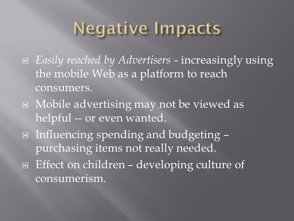  Easily reached by Advertisers - increasingly using the mobile Web as a platform to reach consumers.