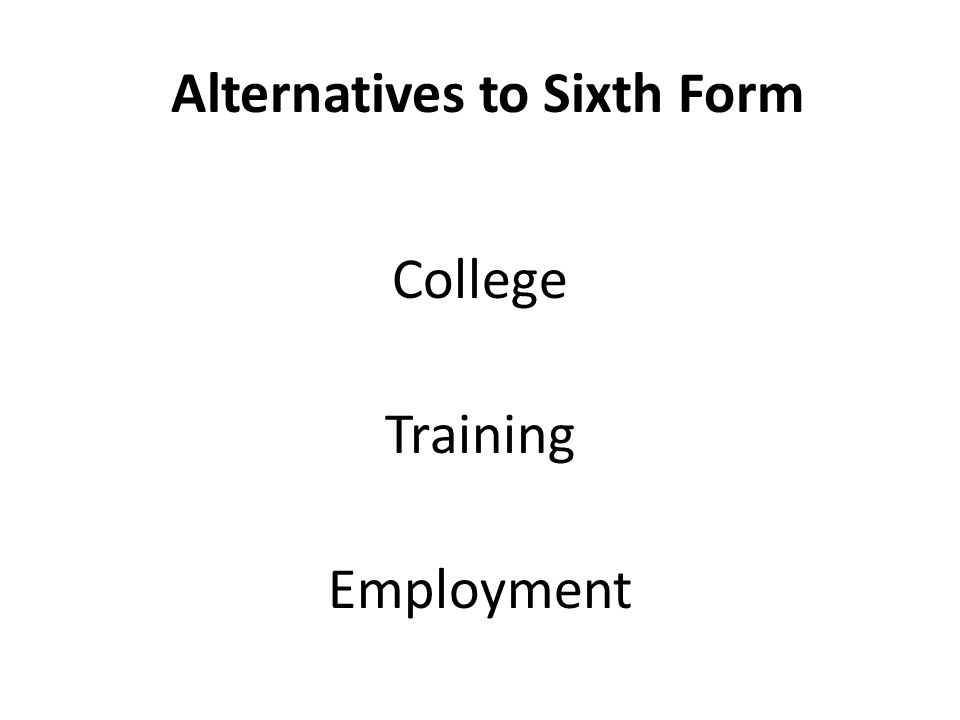 Alternatives to Sixth Form College Training Employment