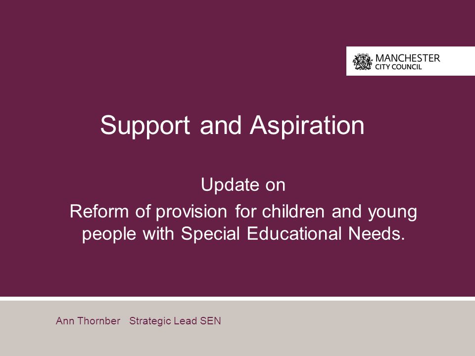 Support and Aspiration Update on Reform of provision for children and young people with Special Educational Needs.