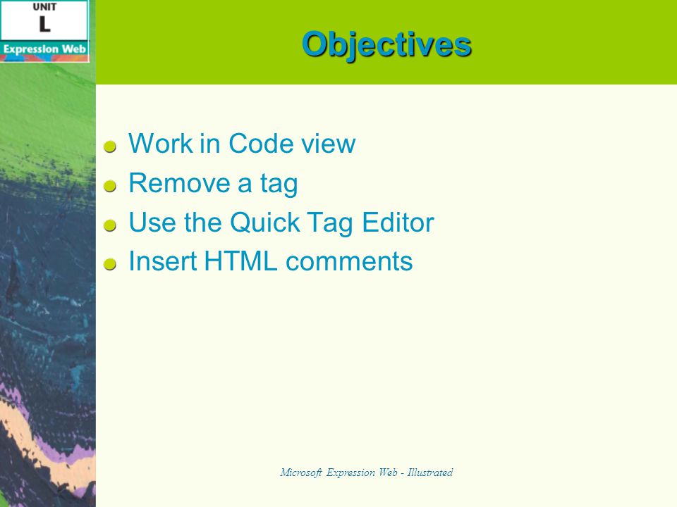 Objectives Work in Code view Remove a tag Use the Quick Tag Editor Insert HTML comments Microsoft Expression Web - Illustrated