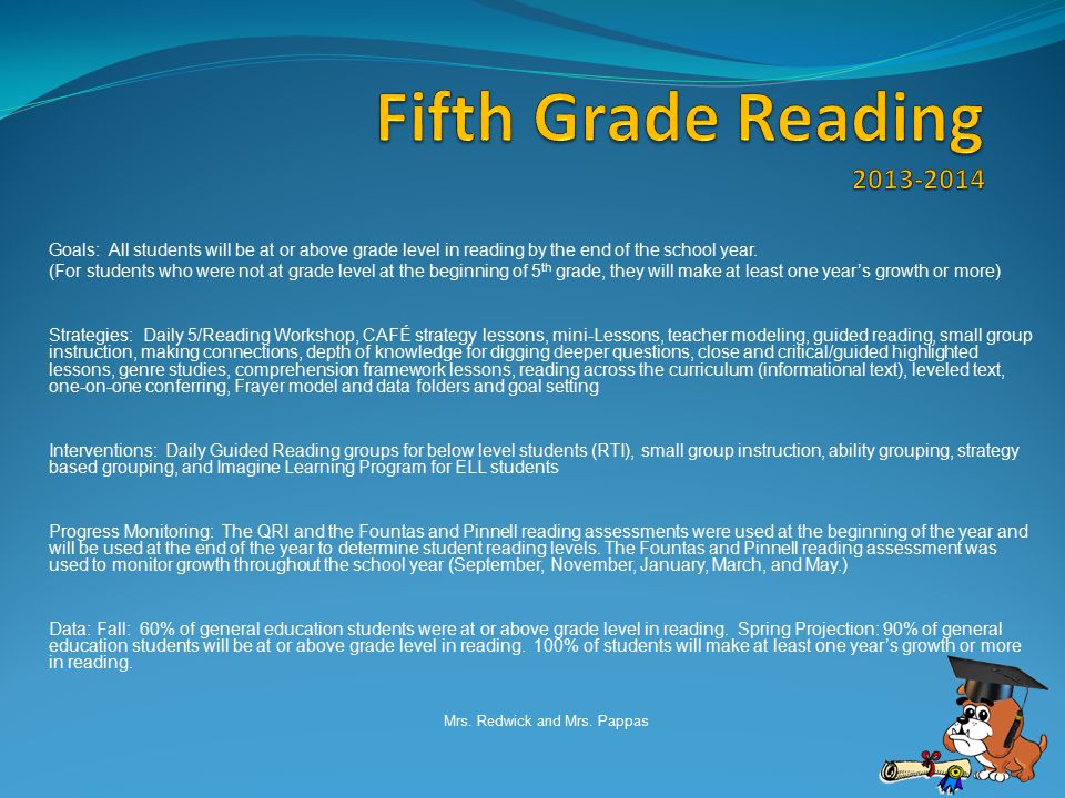 Goals: All students will be at or above grade level in reading by the end of the school year.