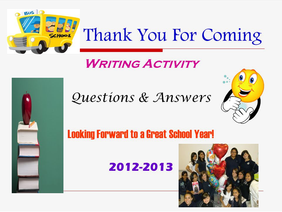 Thank You For Coming Writing Activity Questions & Answers Looking Forward to a Great School Year.