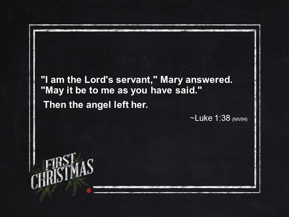 I am the Lord s servant, Mary answered.