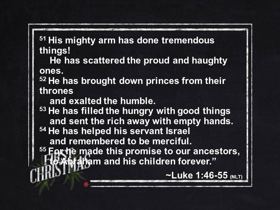 51 His mighty arm has done tremendous things. He has scattered the proud and haughty ones.