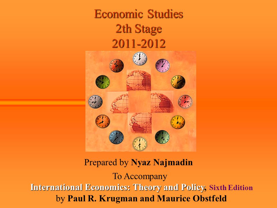 Economic Studies 2th Stage Prepared by Nyaz Najmadin To Accompany International Economics: Theory and Policy International Economics: Theory and Policy, Sixth Edition by Paul R.
