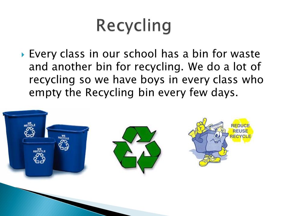  Every class in our school has a bin for waste and another bin for recycling.