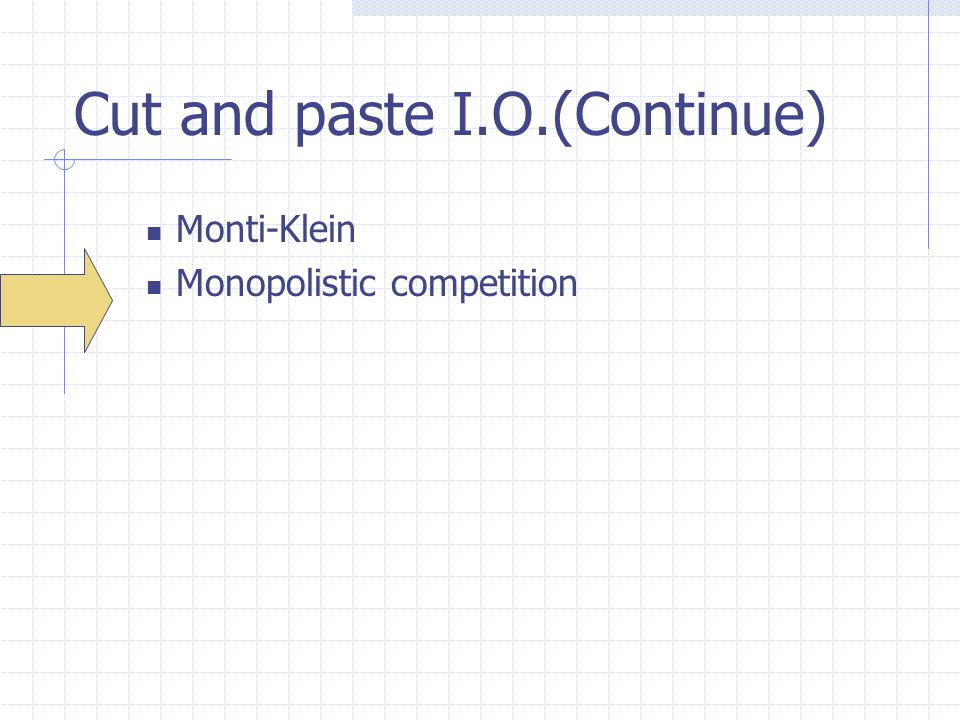 Cut and paste I.O.(Continue) Monti-Klein Monopolistic competition
