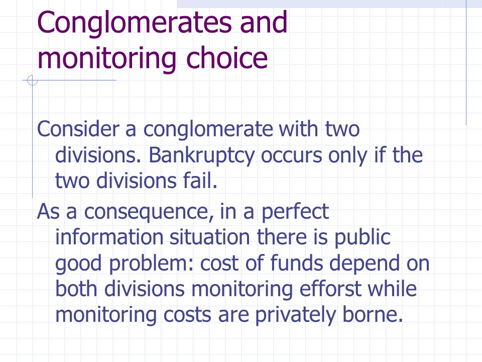 Conglomerates and monitoring choice Consider a conglomerate with two divisions.